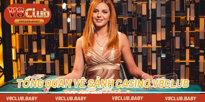 Tổng quan về sảnh game casino V8CLUB