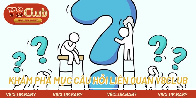 Khám phá mục câu hỏi liên quan V8CLUB