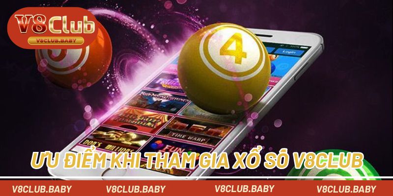 Ưu điểm nổi bật khi tham gia xổ số tại V8CLUB