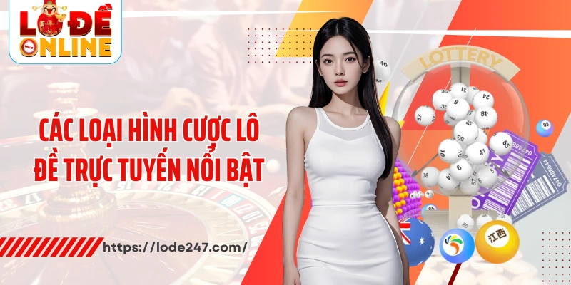 Các loại hình cược lô đề trực tuyến nổi bật